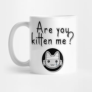 Are You Kitten Me? Mug